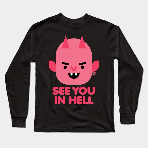 SEE YOU IN HELL Long Sleeve T-Shirt by toddgoldmanart